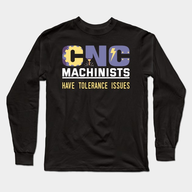 FUNNY CNC MACHINISTS TOLERANCE ISSUES OPERATOR Long Sleeve T-Shirt by Gufbox